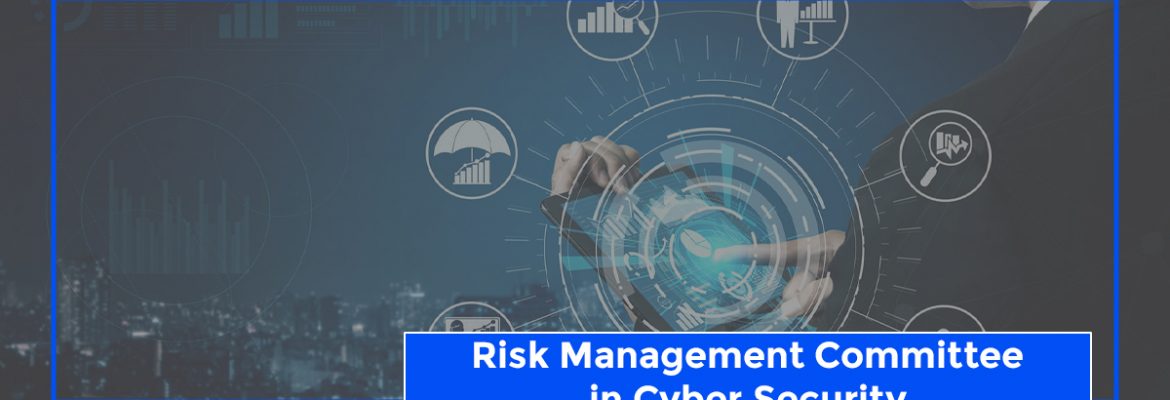 Role Of Risk Management Committee In Cyber Security