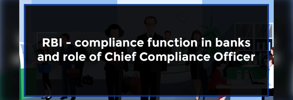 RBI – Compliance Function in Banks And Role of Chief Compliance Officer