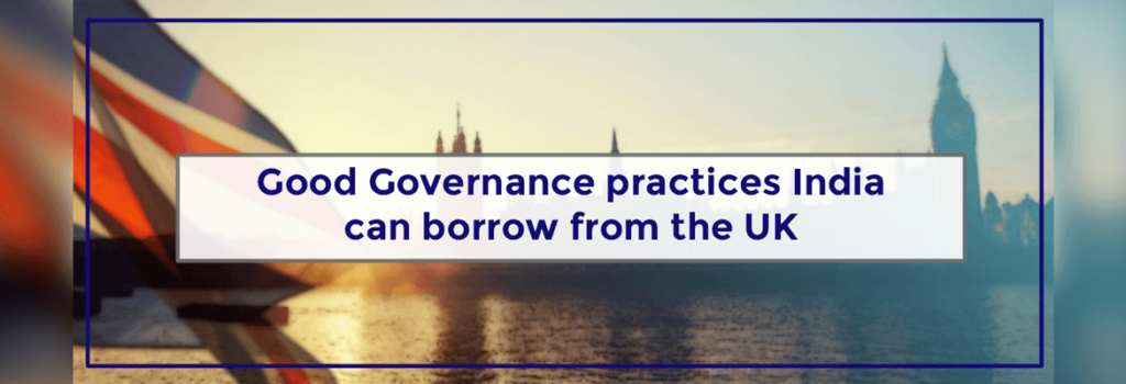 GOOD GOVERNANCE PRACTICES INDIA CAN BORROW FROM THE UK