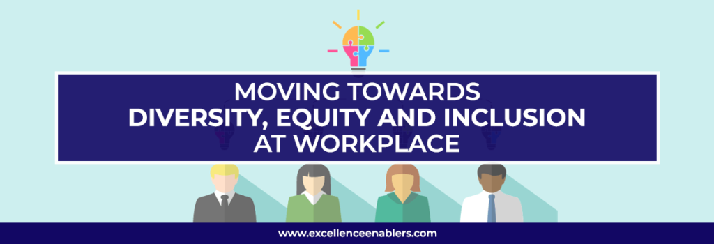 Moving Towards Diversity Equity And Inclusion At Workplace