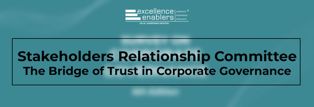 Stakeholders Relationship Committee – The Bridge of Trust in Corporate Governance