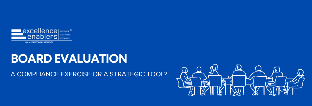 Board Evaluation: A Compliance Exercise or a Strategic Tool?