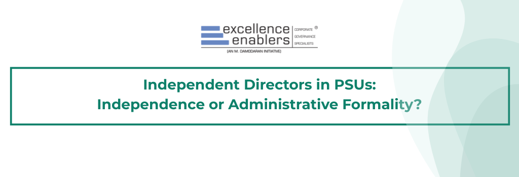 Independent Directors in PSUs: Independence or Administrative Formality?